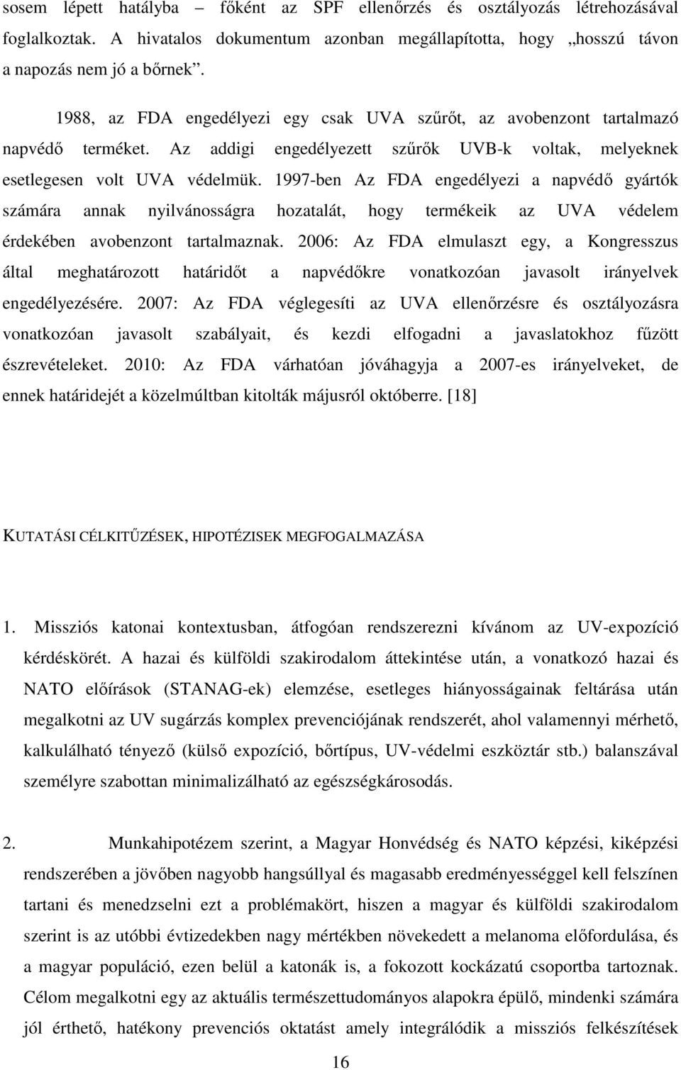 1997-ben Az FDA engedélyezi a napvédő gyártók számára annak nyilvánosságra hozatalát, hogy termékeik az UVA védelem érdekében avobenzont tartalmaznak.