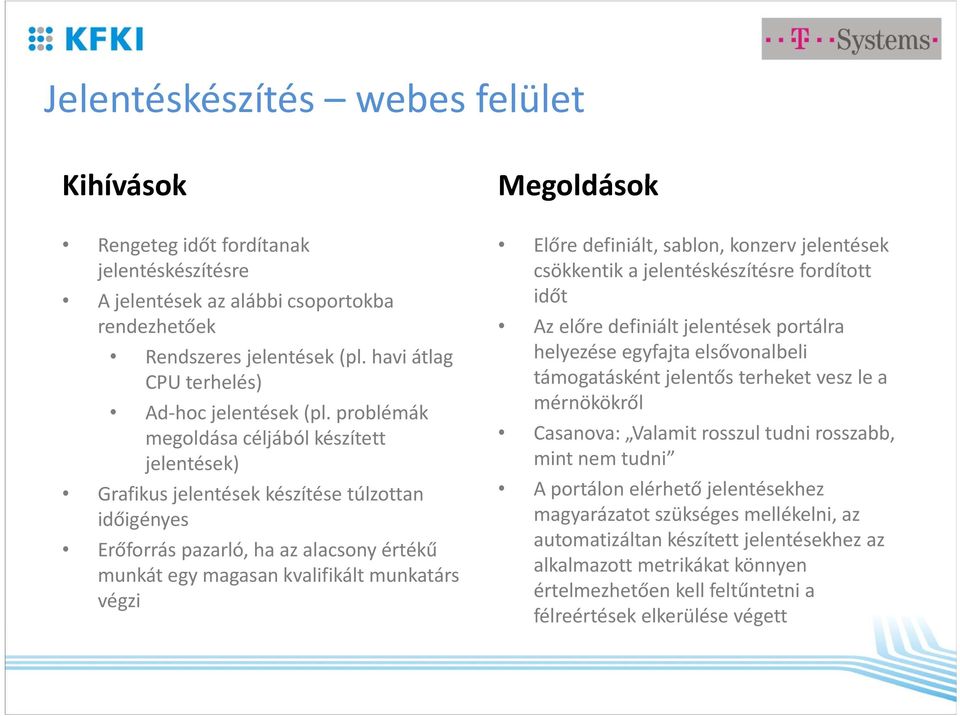 problémák megoldása céljából készített jelentések) Grafikus jelentések készítése túlzottan időigényes Erőforrás pazarló, ha az alacsony értékű munkát egy magasan kvalifikált munkatárs végzi Előre