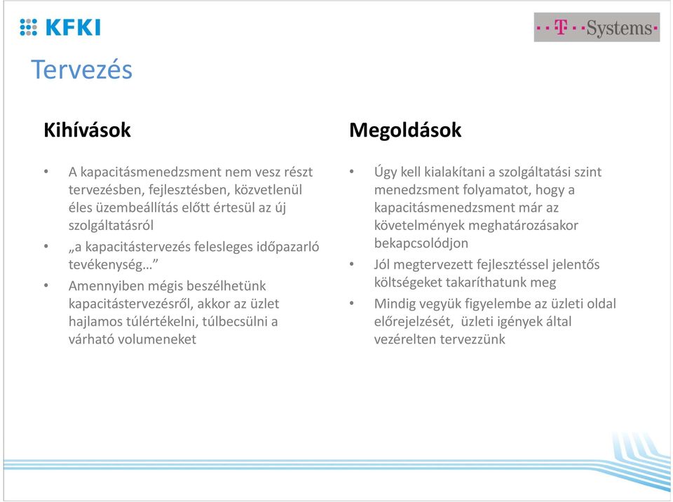 várható volumeneket Úgy kell kialakítani a szolgáltatási szint menedzsment folyamatot, hogya kapacitásmenedzsment már az követelmények meghatározásakor