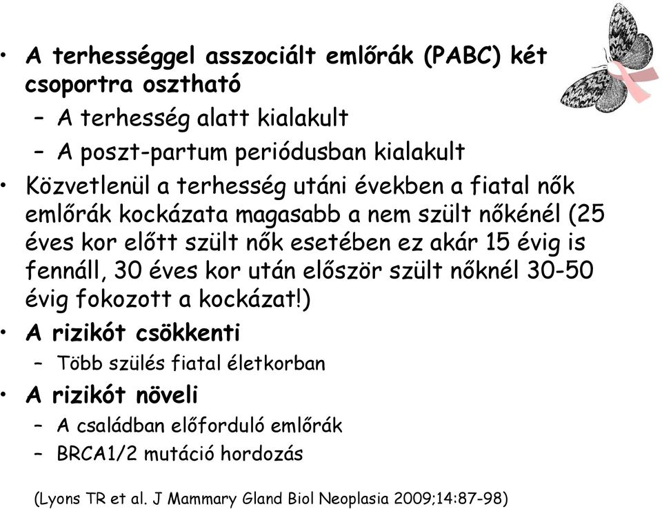 ez akár 15 évig is fennáll, 30 éves kor után először szült nőknél 30-50 évig fokozott a kockázat!