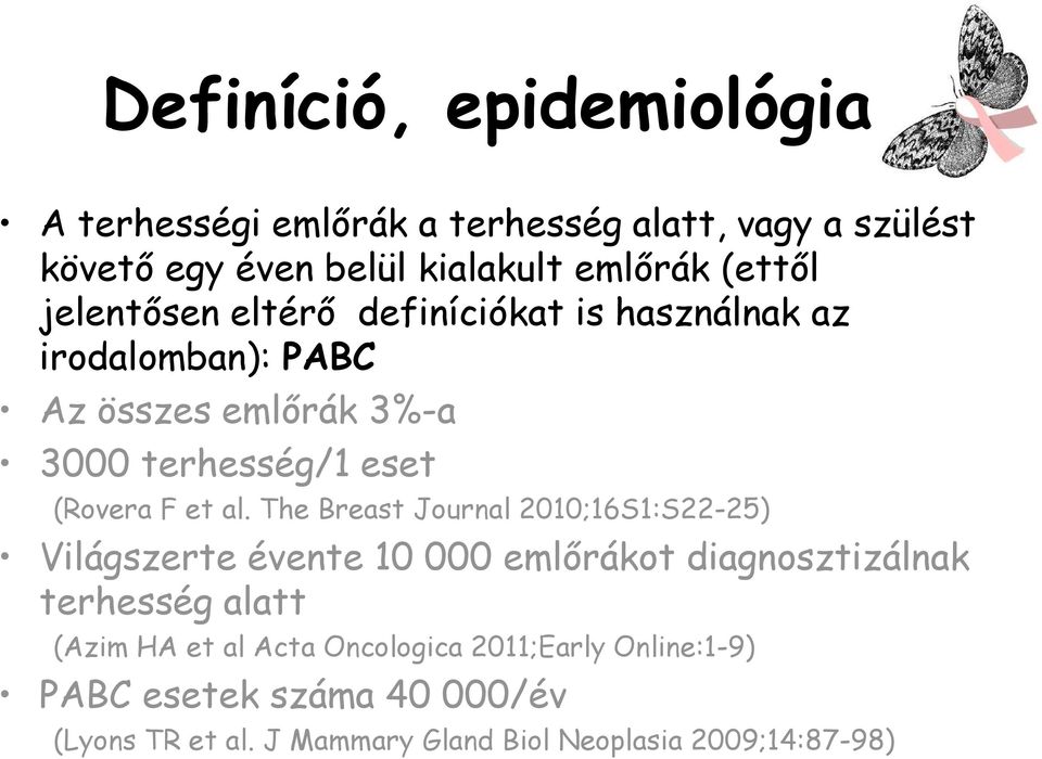 al. The Breast Journal 2010;16S1:S22-25) Világszerte évente 10 000 emlőrákot diagnosztizálnak terhesség alatt (Azim HA et al