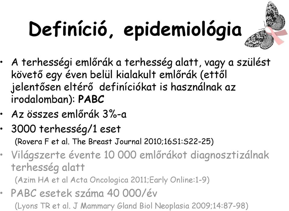 al. The Breast Journal 2010;16S1:S22-25) Világszerte évente 10 000 emlőrákot diagnosztizálnak terhesség alatt (Azim HA et al