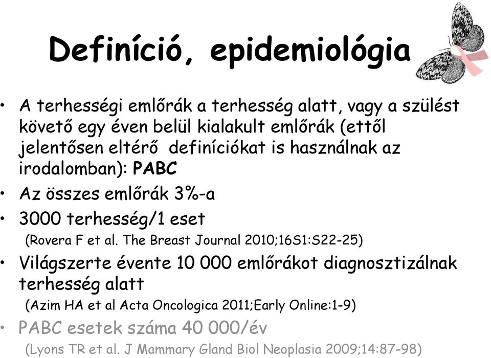 al. The Breast Journal 2010;16S1:S22-25) Világszerte évente 10 000 emlőrákot diagnosztizálnak terhesség alatt (Azim HA et al