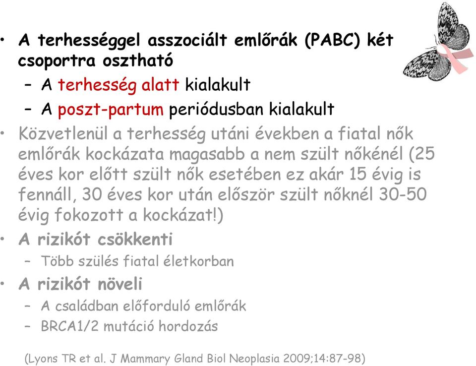 ez akár 15 évig is fennáll, 30 éves kor után először szült nőknél 30-50 évig fokozott a kockázat!