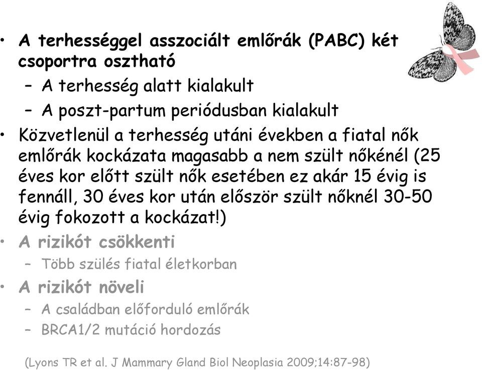 ez akár 15 évig is fennáll, 30 éves kor után először szült nőknél 30-50 évig fokozott a kockázat!