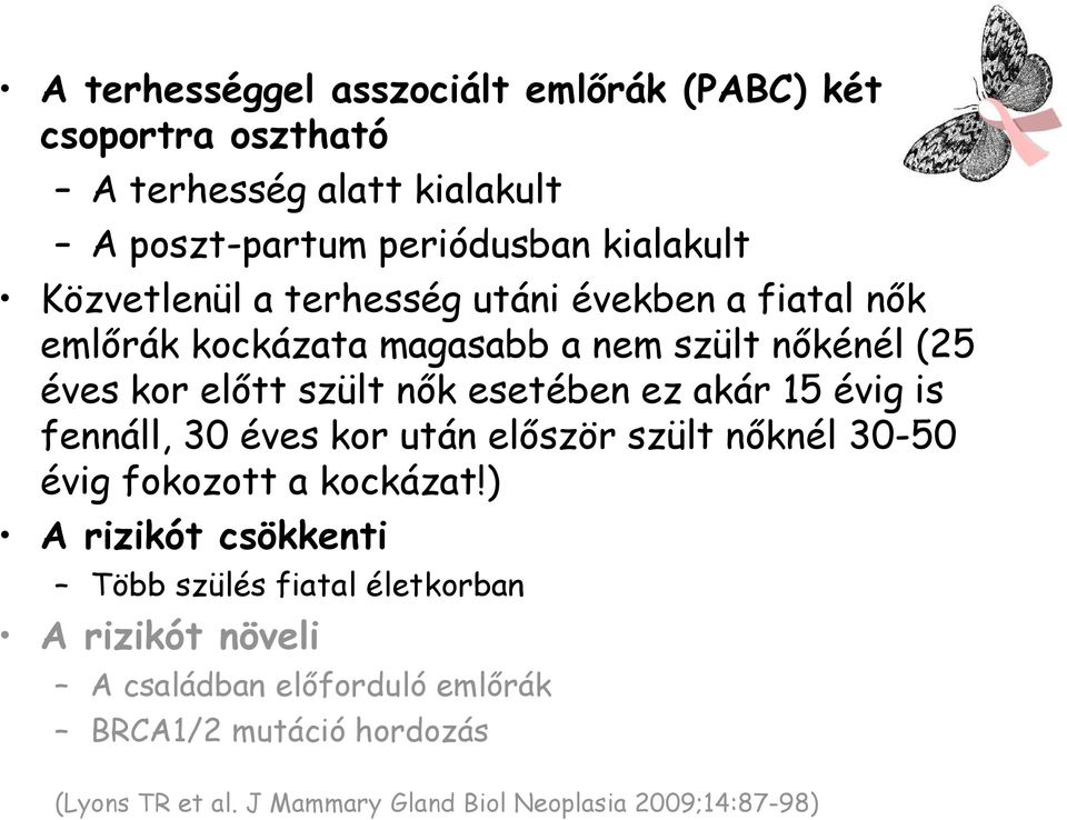 ez akár 15 évig is fennáll, 30 éves kor után először szült nőknél 30-50 évig fokozott a kockázat!