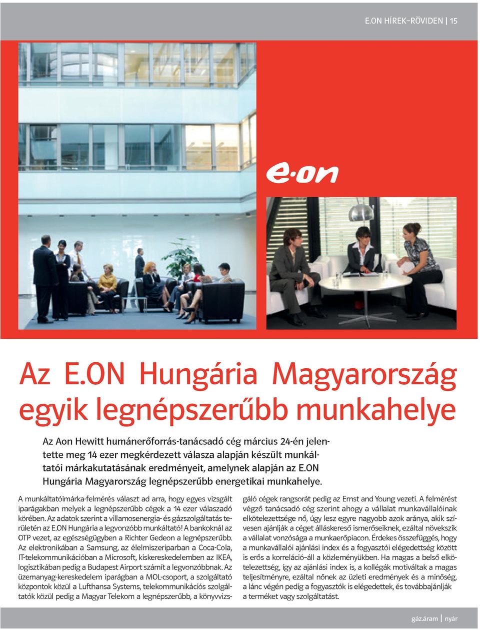 márkakutatásának eredményeit, amelynek alapján az E.ON Hungária Magyarország legnépszerűbb energetikai munkahelye.