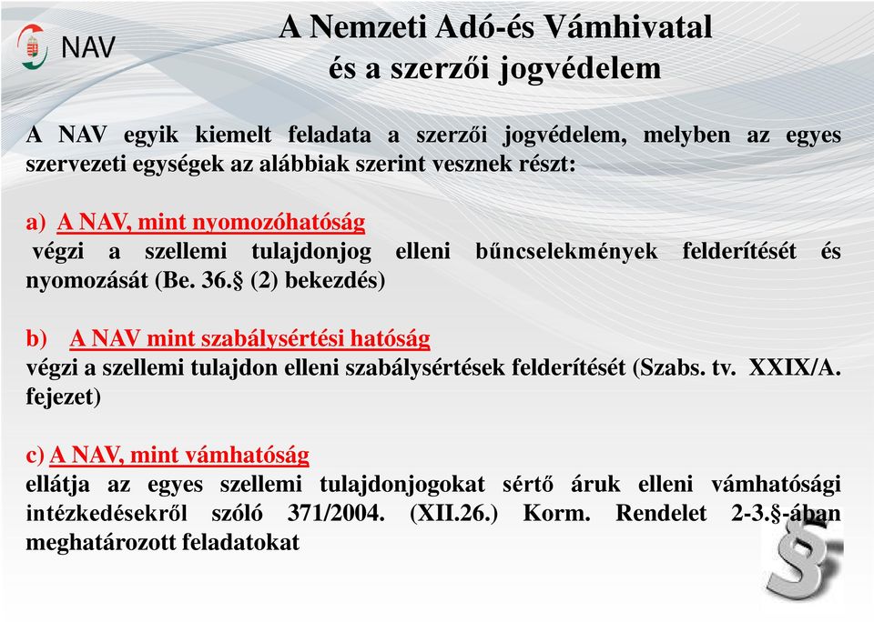 (2) bekezdés) b) A NAV mint szabálysértési hatóság végzi a szellemi tulajdon elleni szabálysértések felderítését (Szabs. tv. XXIX/A.