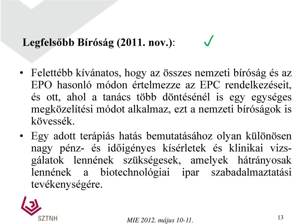 ahol a tanács több döntésénél is egy egységes megközelítési módot alkalmaz, ezt a nemzeti bíróságok is kövessék.