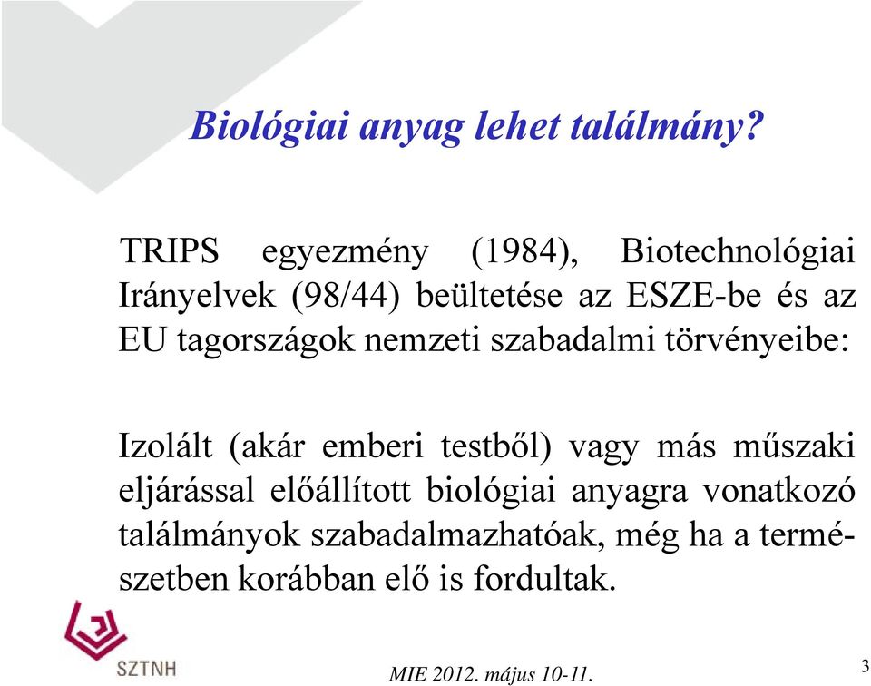 az EU tagországok g nemzeti szabadalmi törvényeibe: Izolált (akár emberi testből) vagy