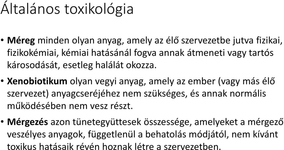 Xenobiotikumolyan vegyi anyag, amely az ember (vagy más élő szervezet) anyagcseréjéhez nem szükséges, és annak normális