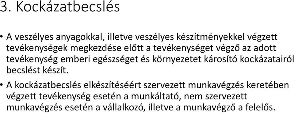 kockázatairól becslést készít.