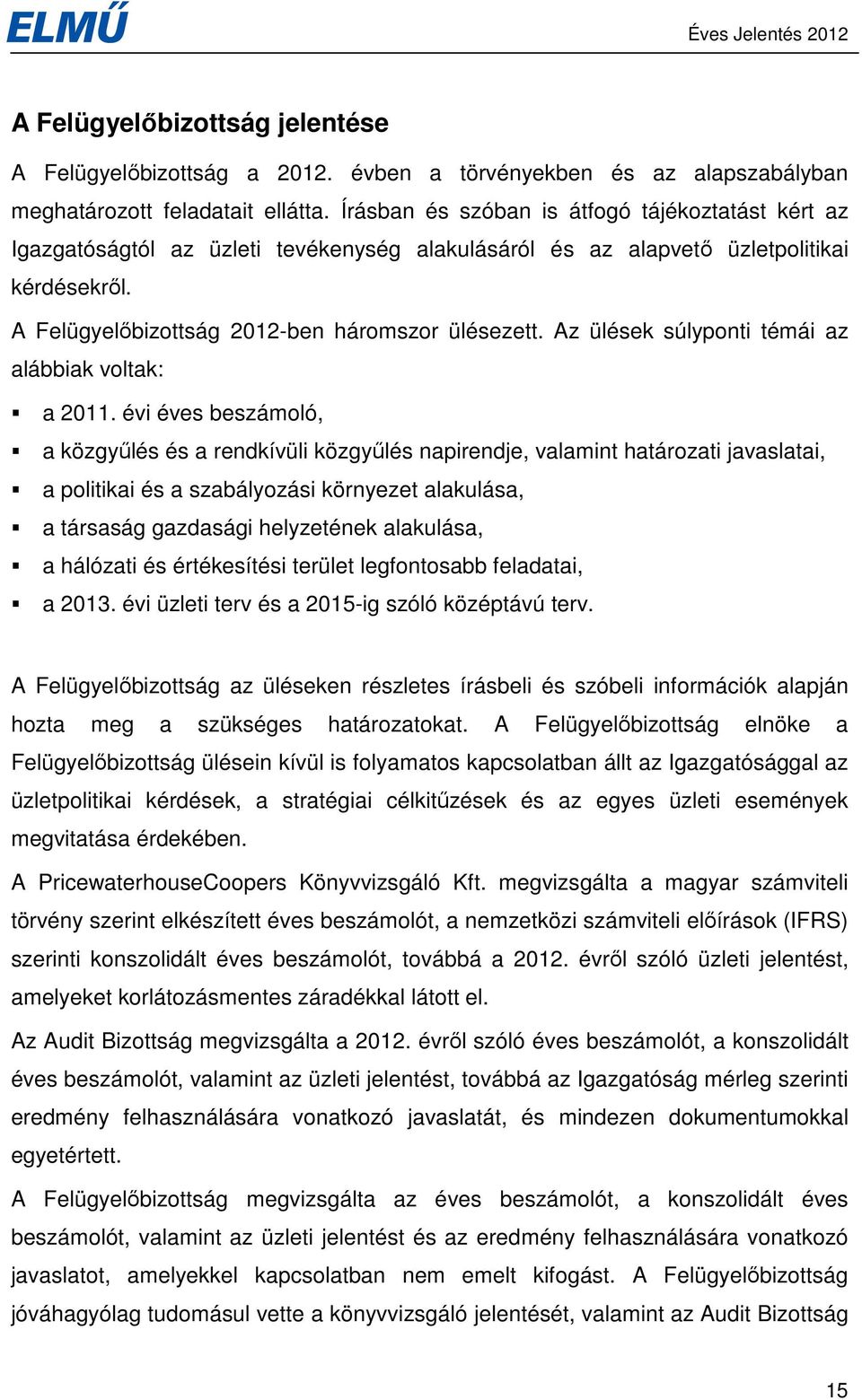Az ülések súlyponti témái az alábbiak voltak: a 2011.