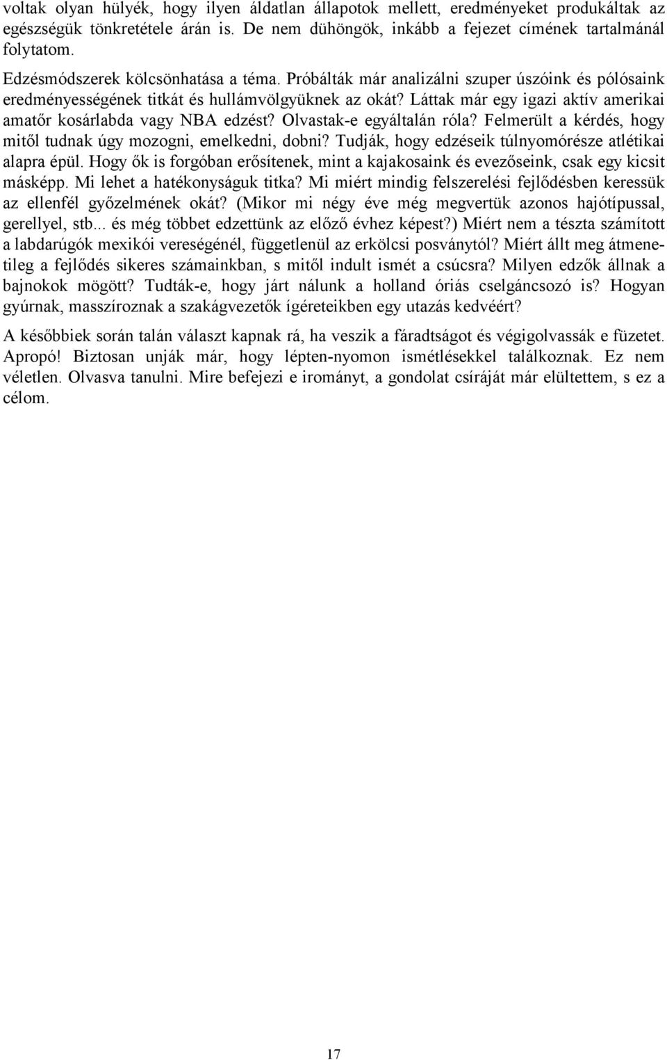 Láttak már egy igazi aktív amerikai amatőr kosárlabda vagy NBA edzést? Olvastak-e egyáltalán róla? Felmerült a kérdés, hogy mitől tudnak úgy mozogni, emelkedni, dobni?