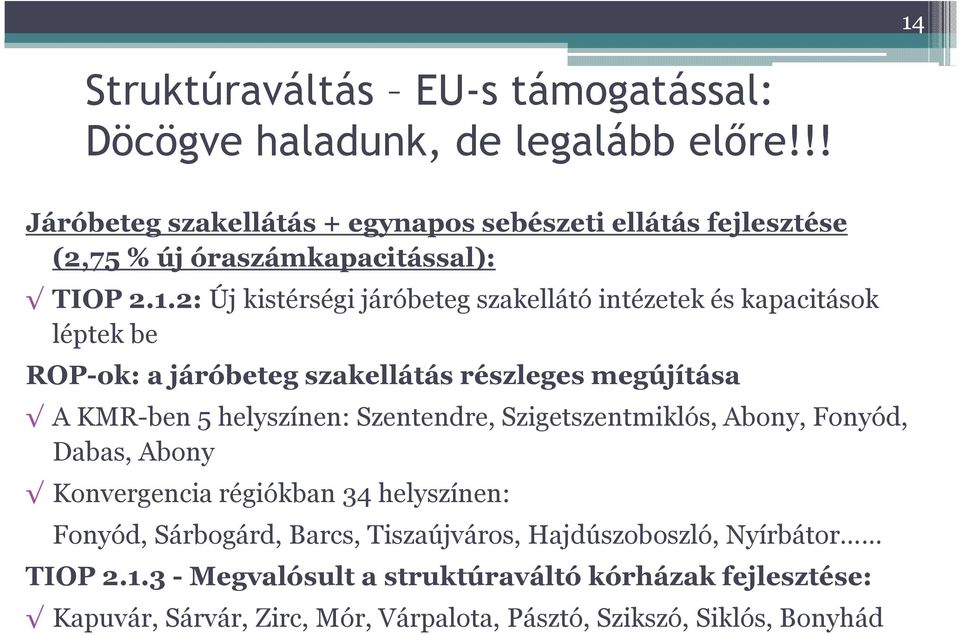 2: Új kistérségi járóbetegszakellátó intézetek és kapacitások léptek be ROP-ok: a járóbeteg szakellátás részleges megújítása A KMR-ben5 helyszínen: