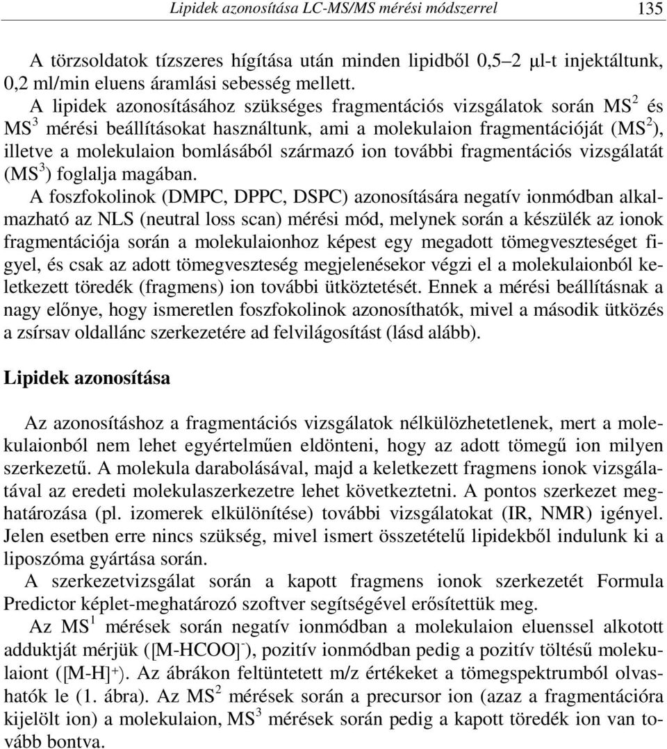 ion további fragmentációs vizsgálatát (MS 3 ) foglalja magában.