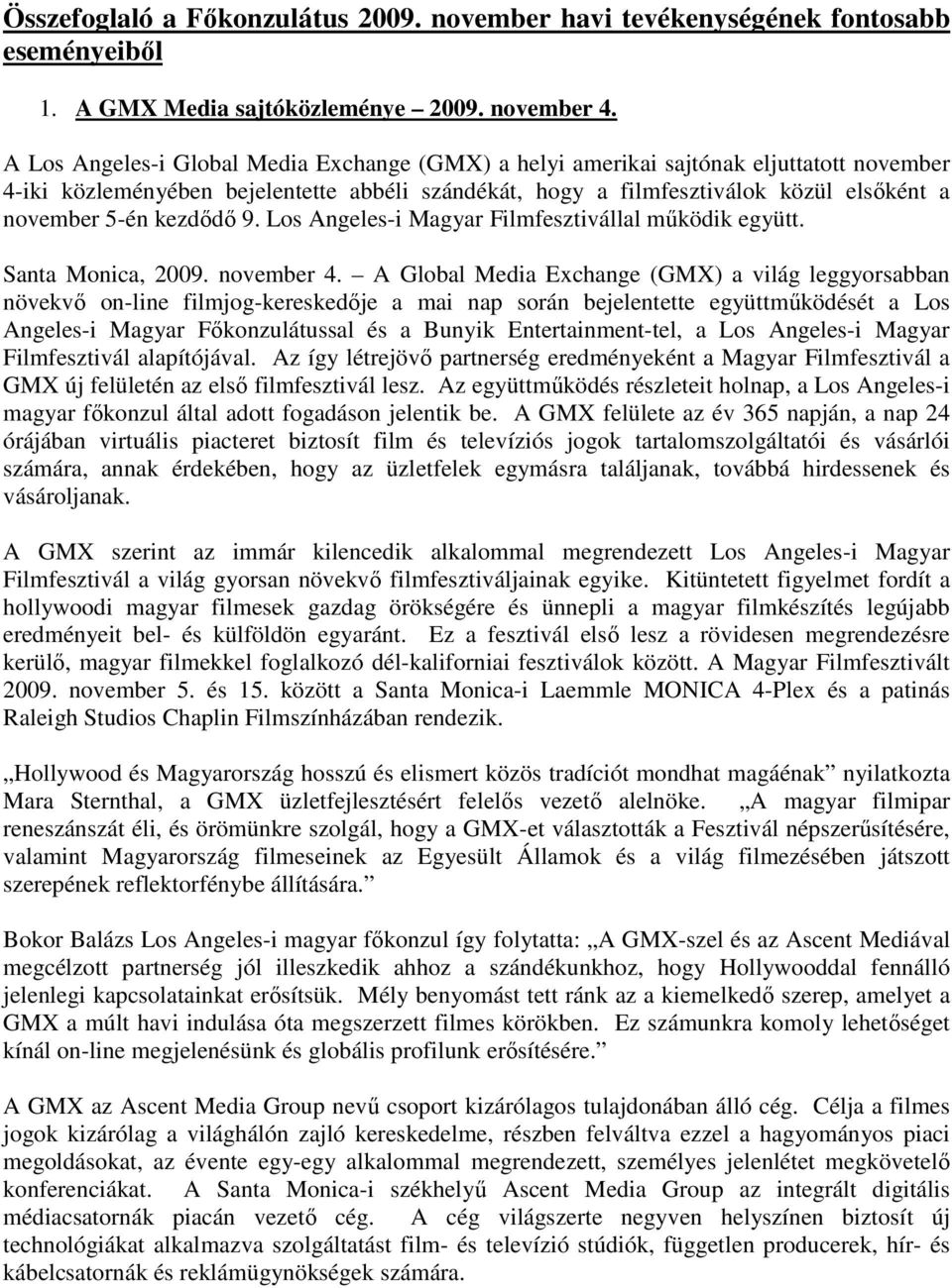 kezdődő 9. Los Angeles-i Magyar Filmfesztivállal működik együtt. Santa Monica, 2009. november 4.