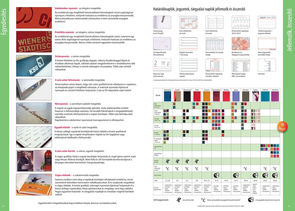 Présfólia nyomás - az elegáns, színes megoldás Határidőnaplók, jegyzetek, tárgyalási naplók jellemzők és összesítő Jelzőszalag (nem foszló) Éves áttekintő, tervező Havi áttekintő, tervező Összesített