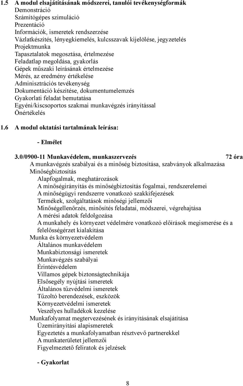 tevékenység Dokumentáció készítése, dokumentumelemzés Gyakorlati feladat bemutatása Egyéni/kiscsoportos szakmai munkavégzés irányítással Önértékelés 1.