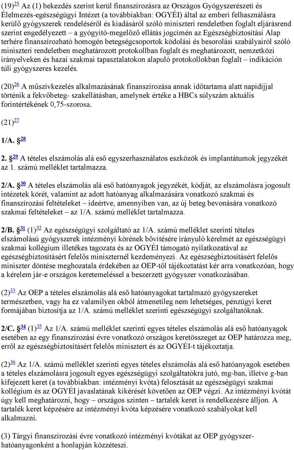 betegségcsoportok kódolási és besorolási szabályairól szóló miniszteri rendeletben meghatározott protokollban foglalt és meghatározott, nemzetközi irányelveken és hazai szakmai tapasztalatokon