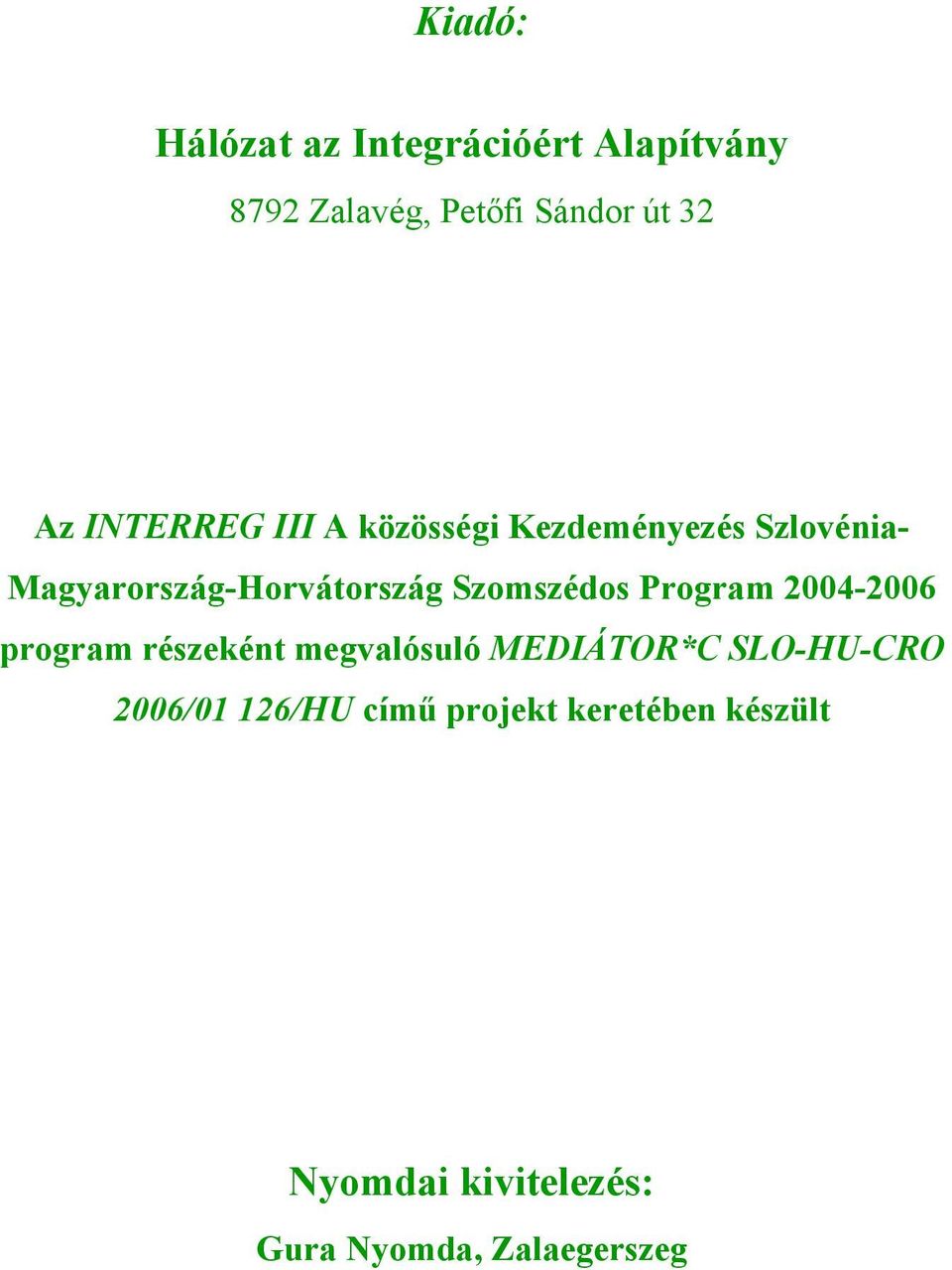 Szmszéds Prgram 2004-2006 prgram részeként megvalósuló MEDIÁTOR*C SLO-HU-CRO