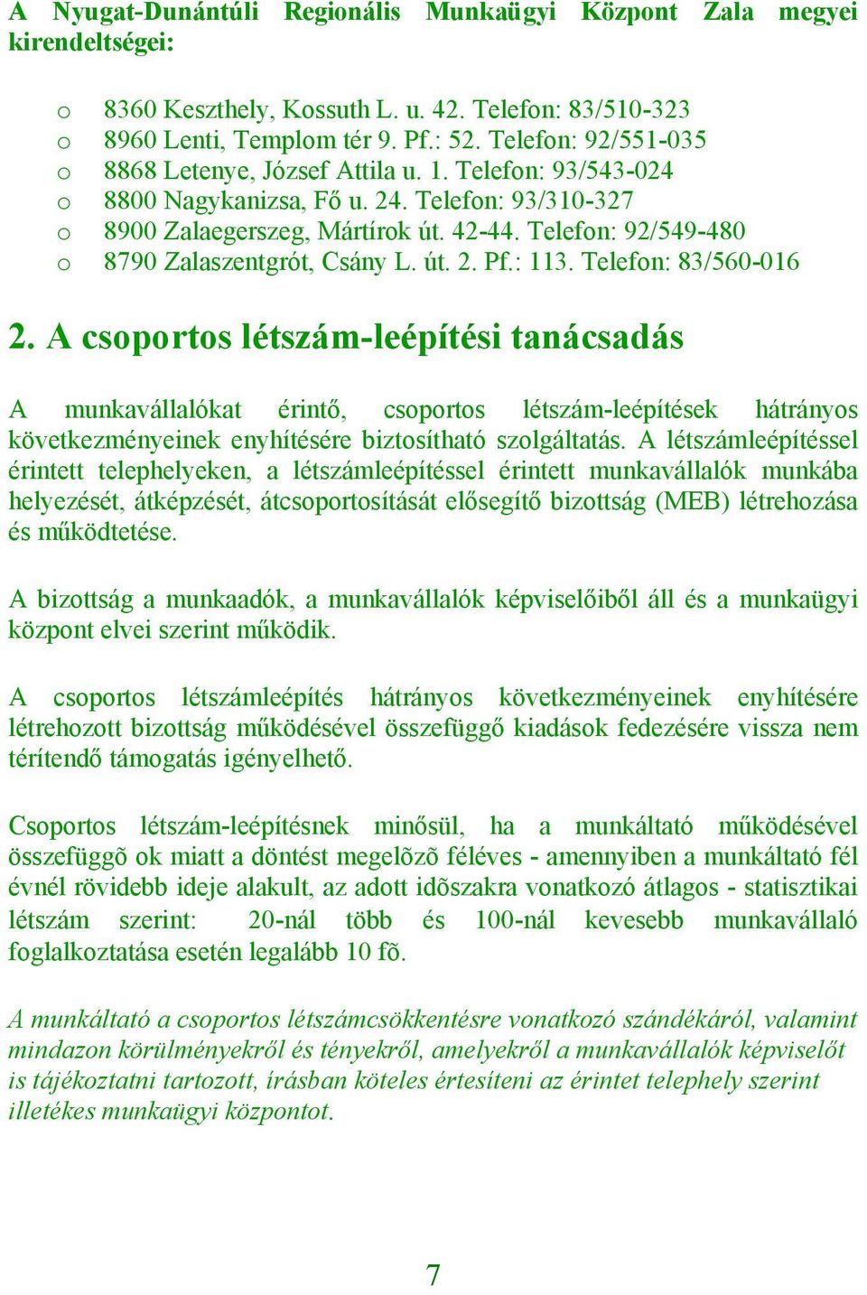 Telefn: 92/549-480 8790 Zalaszentgrót, Csány L. út. 2. Pf.: 113. Telefn: 83/560-016 2.