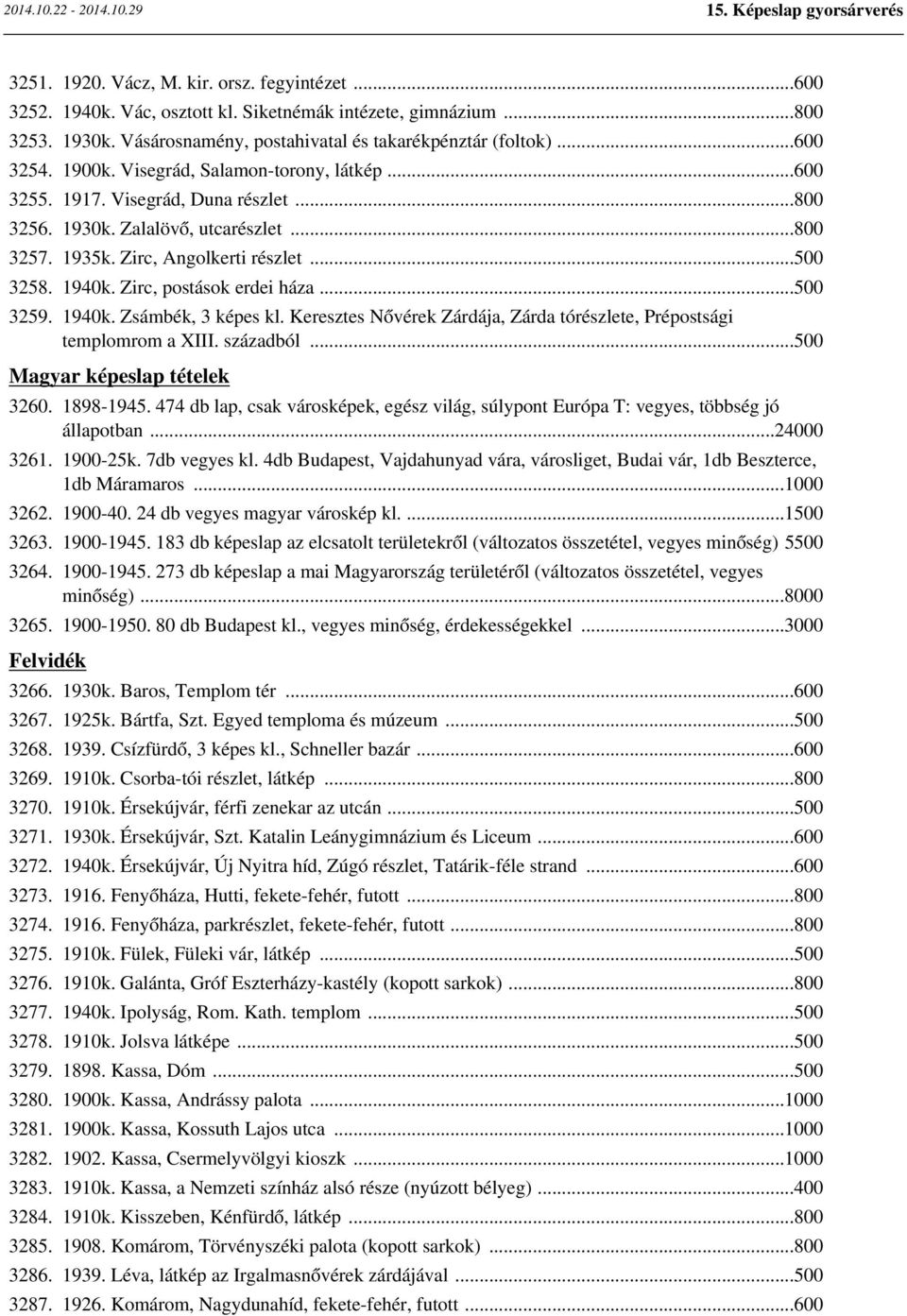 Zirc, postások erdei háza...500 3259. 1940k. Zsámbék, 3 képes kl. Keresztes Nővérek Zárdája, Zárda tórészlete, Prépostsági templomrom a XIII. századból...500 Magyar képeslap tételek 3260. 1898-1945.