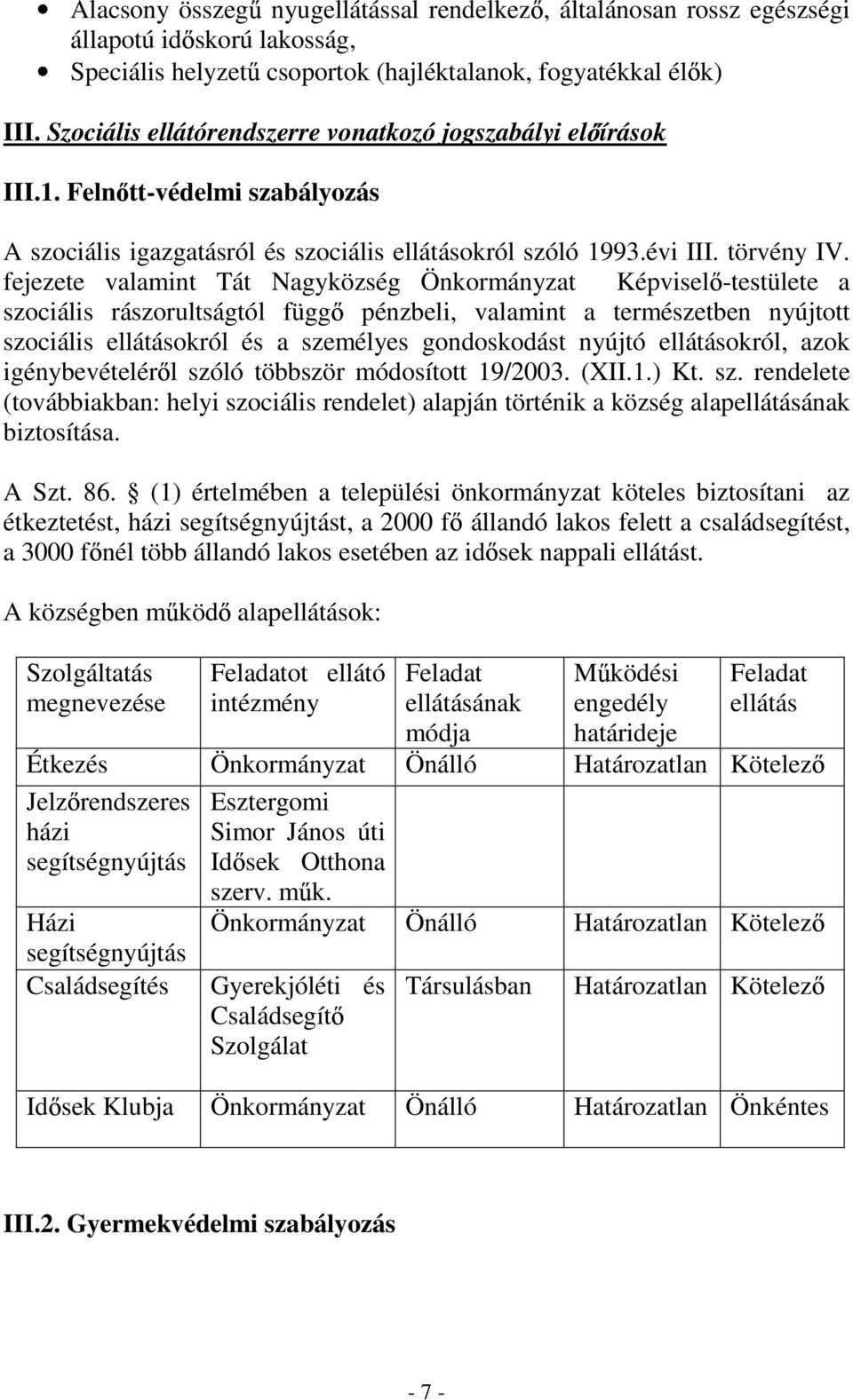 fejezete valamint Tát Nagyközség Önkormányzat Képvisel -testülete a szociális rászorultságtól függ pénzbeli, valamint a természetben nyújtott szociális ellátásokról és a személyes gondoskodást nyújtó