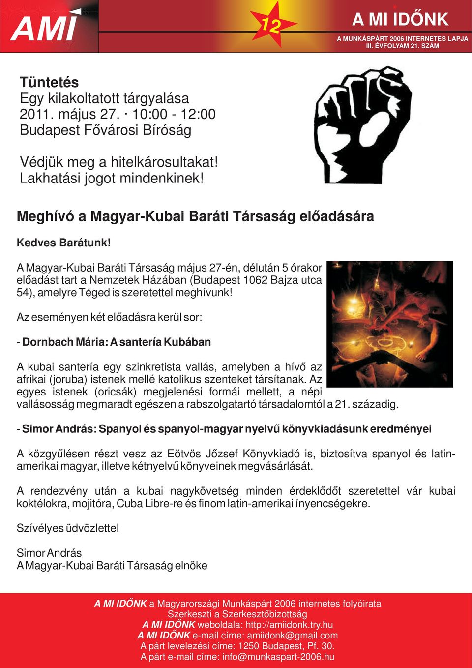 A Magyar-Kubai Baráti Társaság május 27-én, délután 5 órakor előadást tart a Nemzetek Házában (Budapest 1062 Bajza utca 54), amelyre Téged is szeretettel meghívunk!