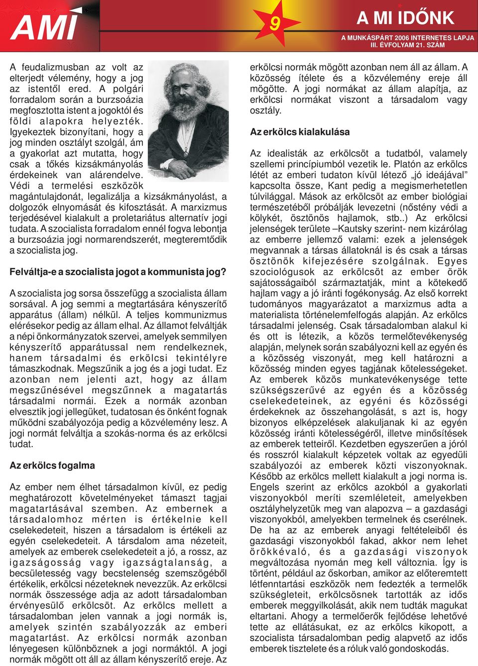 Védi a termelési eszközök magántulajdonát, legalizálja a kizsákmányolást, a dolgozók elnyomását és kifosztását. A marxizmus terjedésével kialakult a proletariátus alternatív jogi tudata.