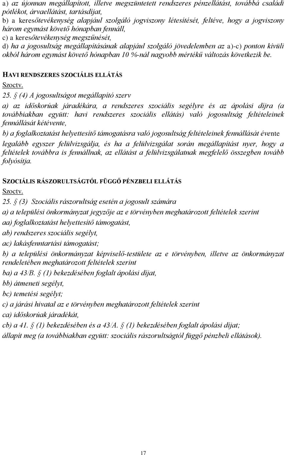 három egymást követő hónapban 10 %-nál nagyobb mértékű változás következik be. HAVI RENDSZERES SZOCIÁLIS ELLÁTÁS 25.