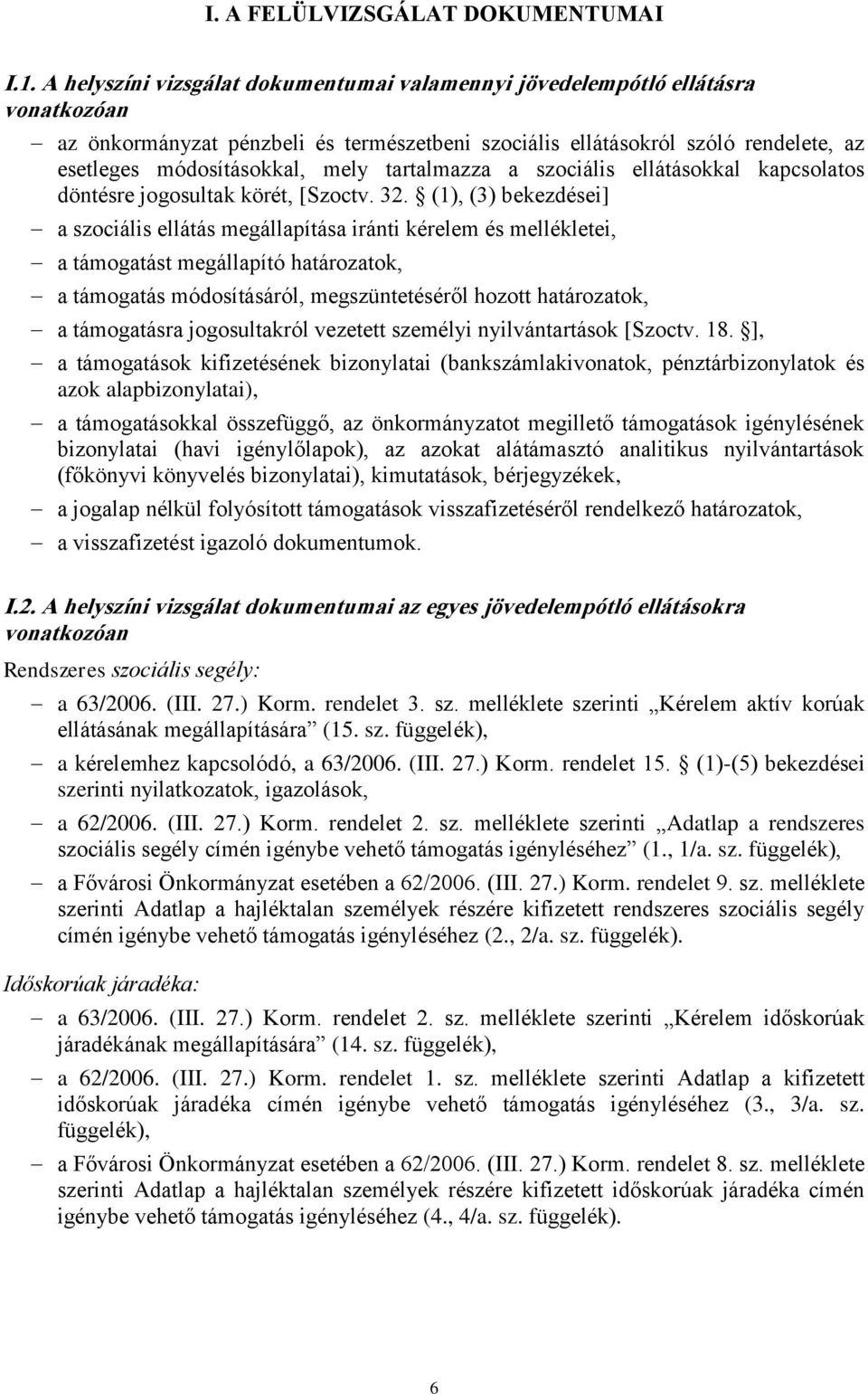 tartalmazza a szociális ellátásokkal kapcsolatos döntésre jogosultak körét, [ 32.