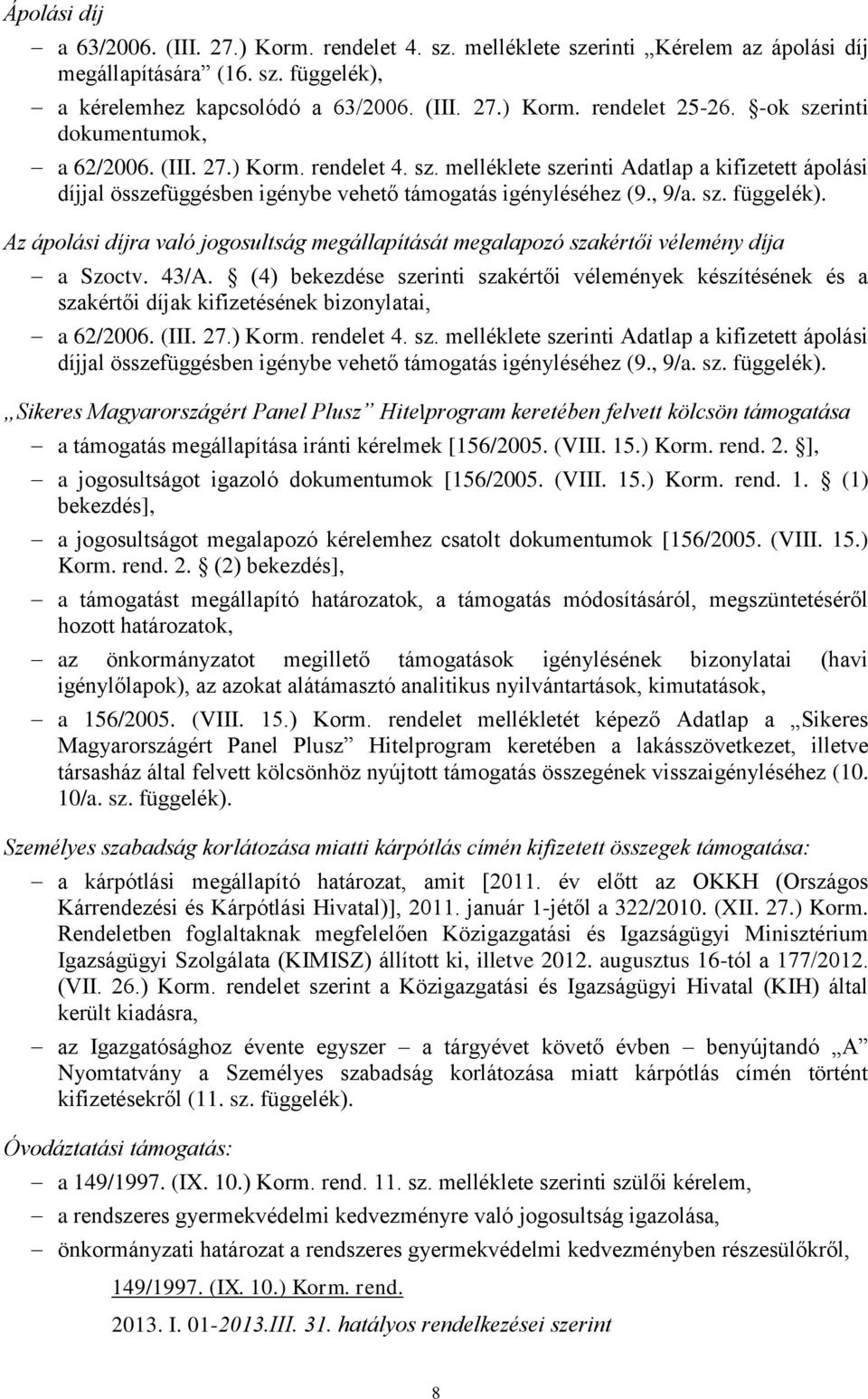 Az ápolási díjra való jogosultság megállapítását megalapozó szakértői vélemény díja a 43/A.