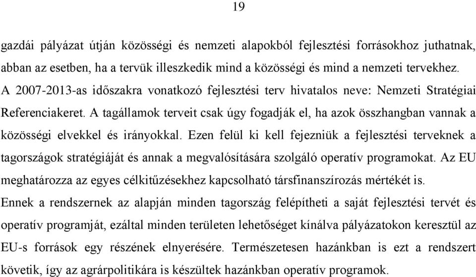 A tagállamok terveit csak úgy fogadják el, ha azok összhangban vannak a közösségi elvekkel és irányokkal.