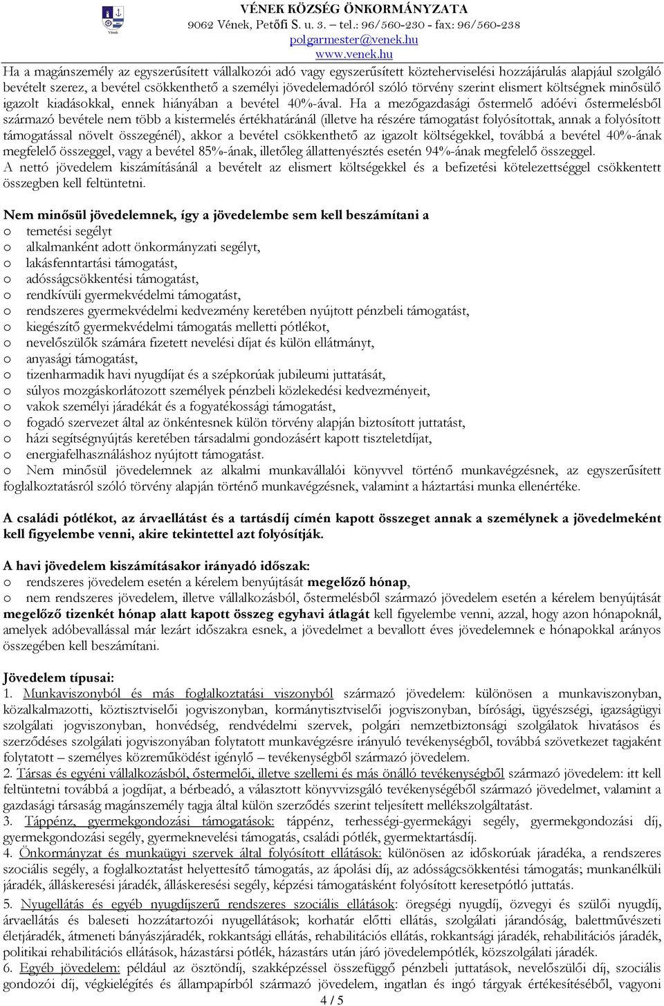 törvény szerint elismert költségnek minősülő igazlt kiadáskkal, ennek hiányában a bevétel 40%-ával.