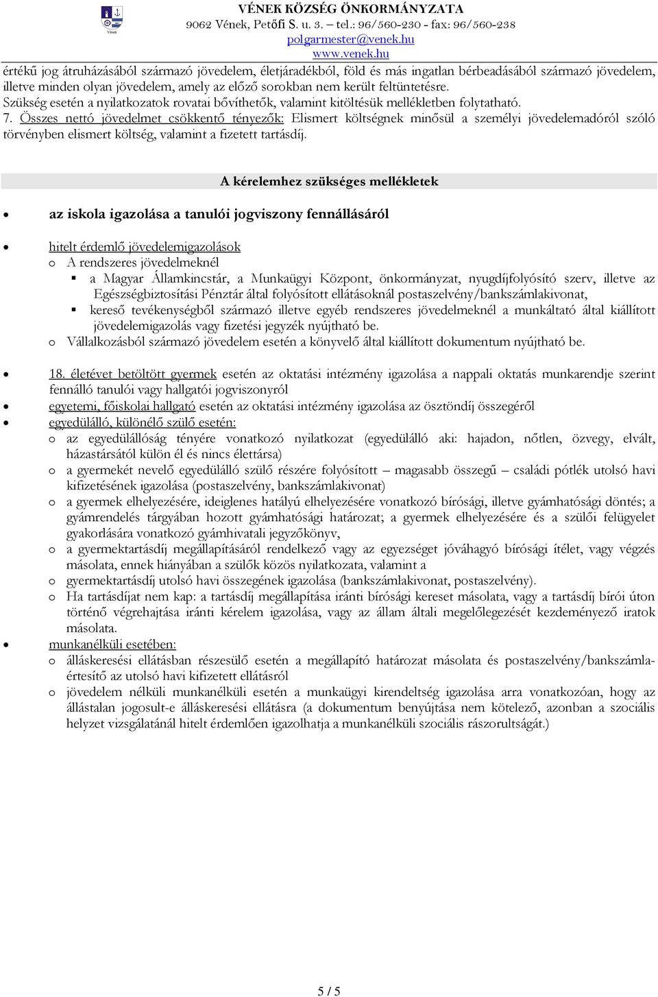 Szükség esetén a nyilatkzatk rvatai bővíthetők, valamint kitöltésük mellékletben flytatható. 7.