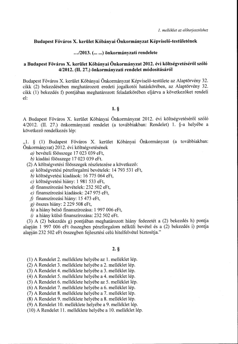 kerület Kőbányai Önkrmányzat Képviselő-testülete az Alaptörvény 3 cikk (2) bekezdésében meghatárztt eredeti jgalktói hatáskörében, az Alaptörvény 3 cikk (l) bekezdés f) pntjában meghatárztt