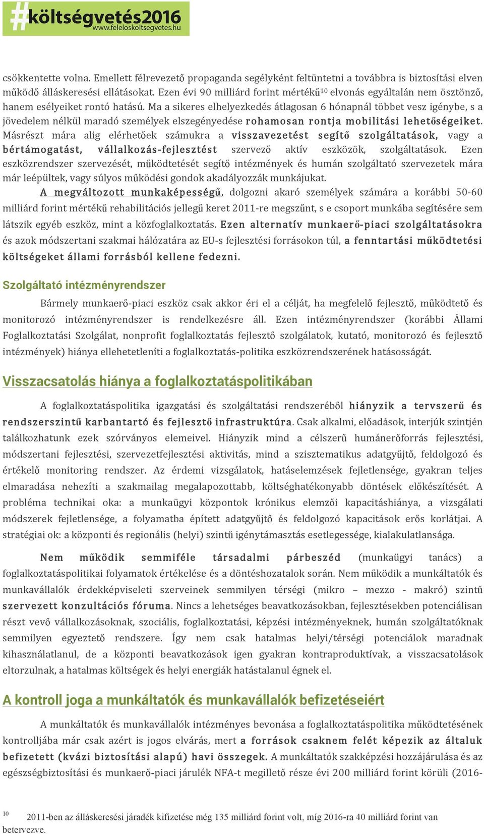 Ma a sikeres elhelyezkedés átlagosan 6 hónapnál többet vesz igénybe, s a jövedelem nélkül maradó személyek elszegényedése rohamosan rontja mobilitási lehetőségeiket.