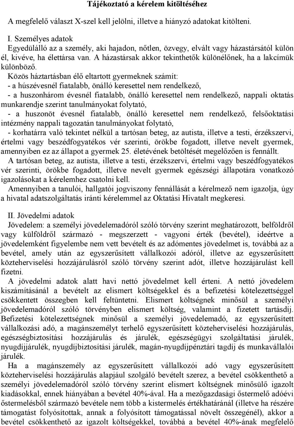 A házastársak akkor tekinthetık különélınek, ha a lakcímük különbözı.