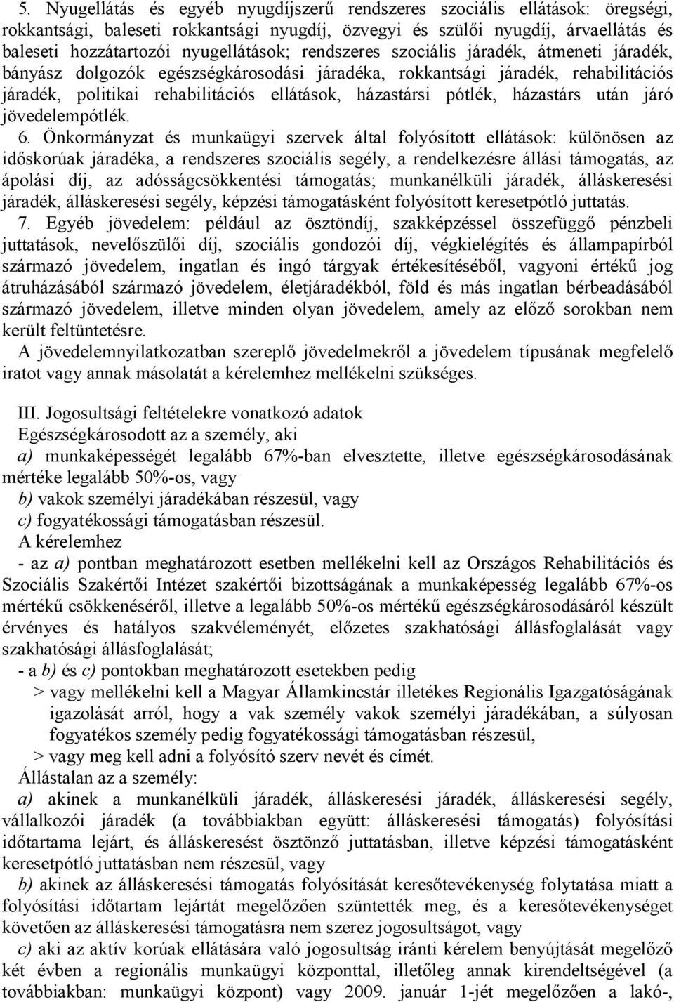 házastársi pótlék, házastárs után járó jövedelempótlék. 6.