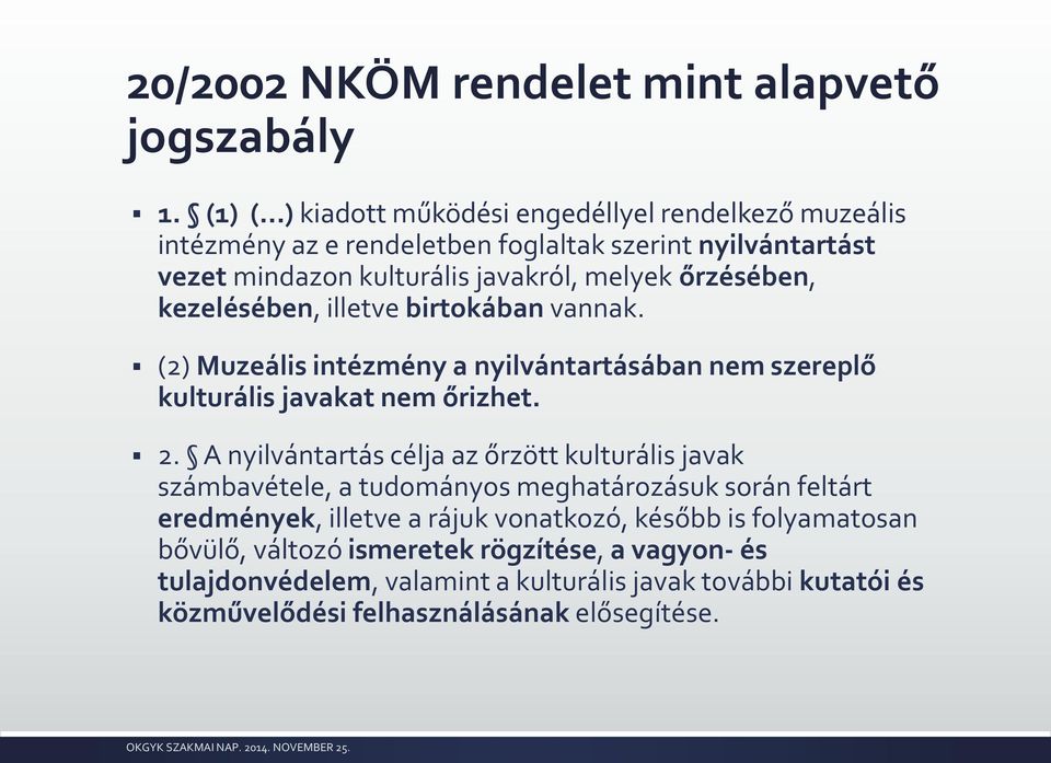 őrzésében, kezelésében, illetve birtokában vannak. (2) Muzeális intézmény a nyilvántartásában nem szereplő kulturális javakat nem őrizhet. 2.