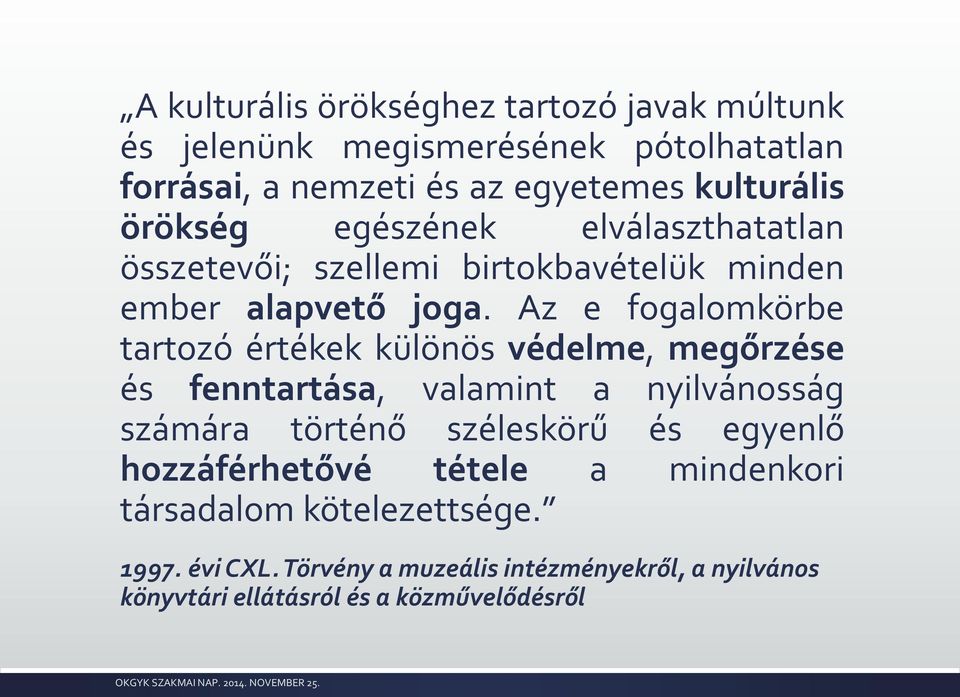 Az e fogalomkörbe tartozó értékek különös védelme, megőrzése és fenntartása, valamint a nyilvánosság számára történő széleskörű és