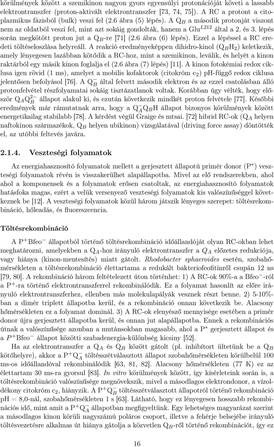 lépés során megkötött proton jut a Q B -re [71] (2.6 ábra (6) lépés). Ezzel a lépéssel a RC eredeti töltéseloszlása helyreáll.