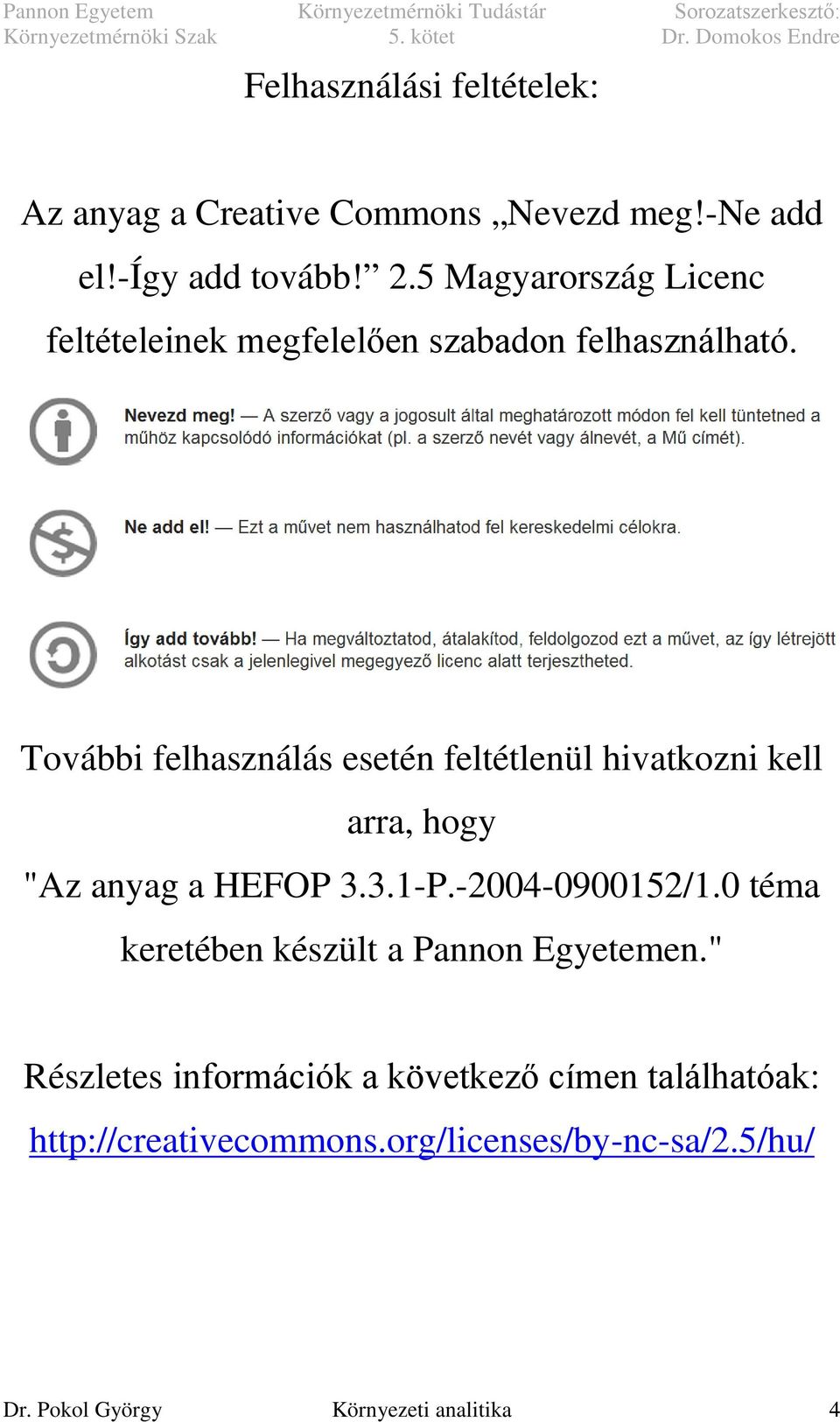 További felhasználás esetén feltétlenül hivatkozni kell arra, hogy "Az anyag a HEFOP 3.3.1-P.-2004-0900152/1.