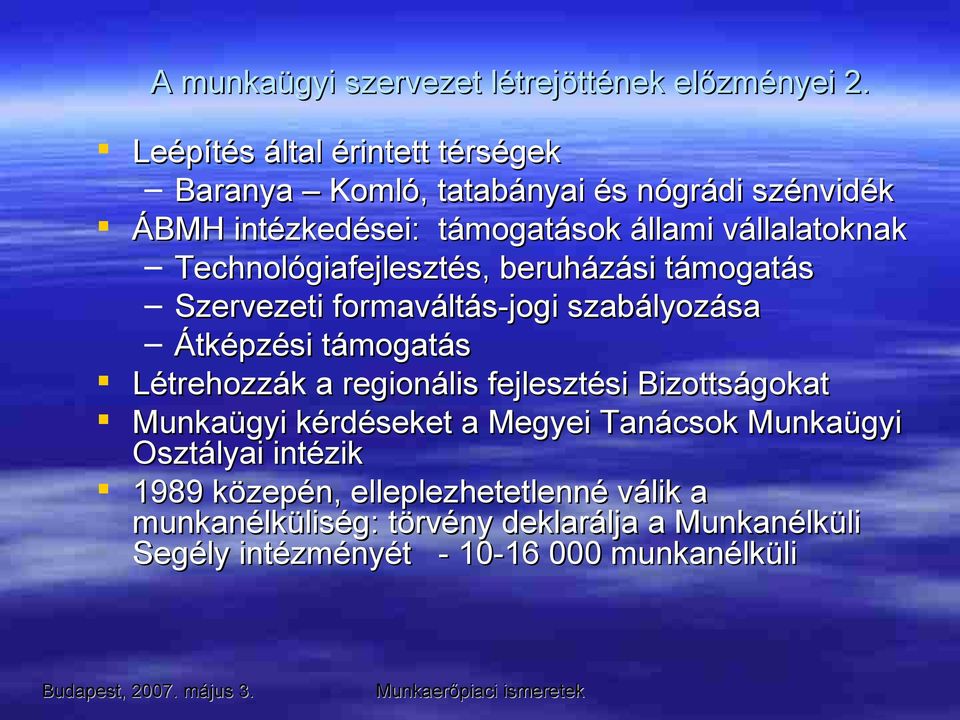 Technológiafejlesztés, beruházási támogatás Szervezeti formaváltás-jogi szabályozása Átképzési támogatás Létrehozzák a regionális