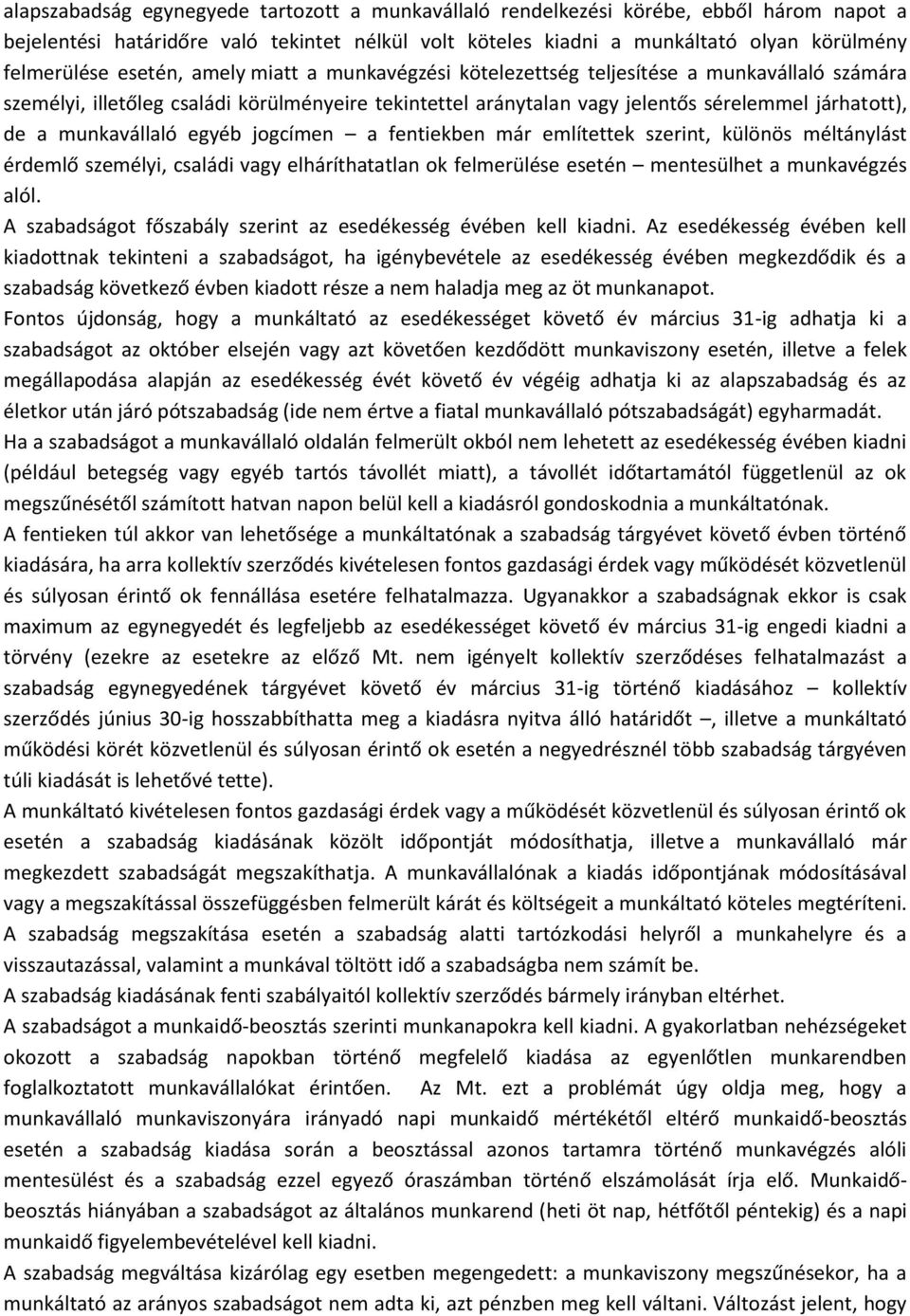 említettek szerint, különös méltánylást érdemlő személyi, csládi vgy elháríthttln ok felmerülése esetén mentesülhet munkvégzés lól. A szbdságot főszbály szerint z esedékesség évében kell kidni.