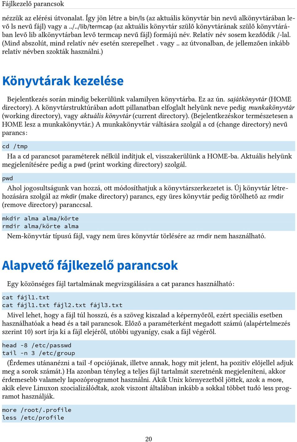 ./lib/termcap (az aktuális könyvtár szülő könyvtárának szülő könyvtárában levő lib alkönyvtárban levő termcap nevű fájl) formájú név. Relatív név sosem kezdődik /-lal.