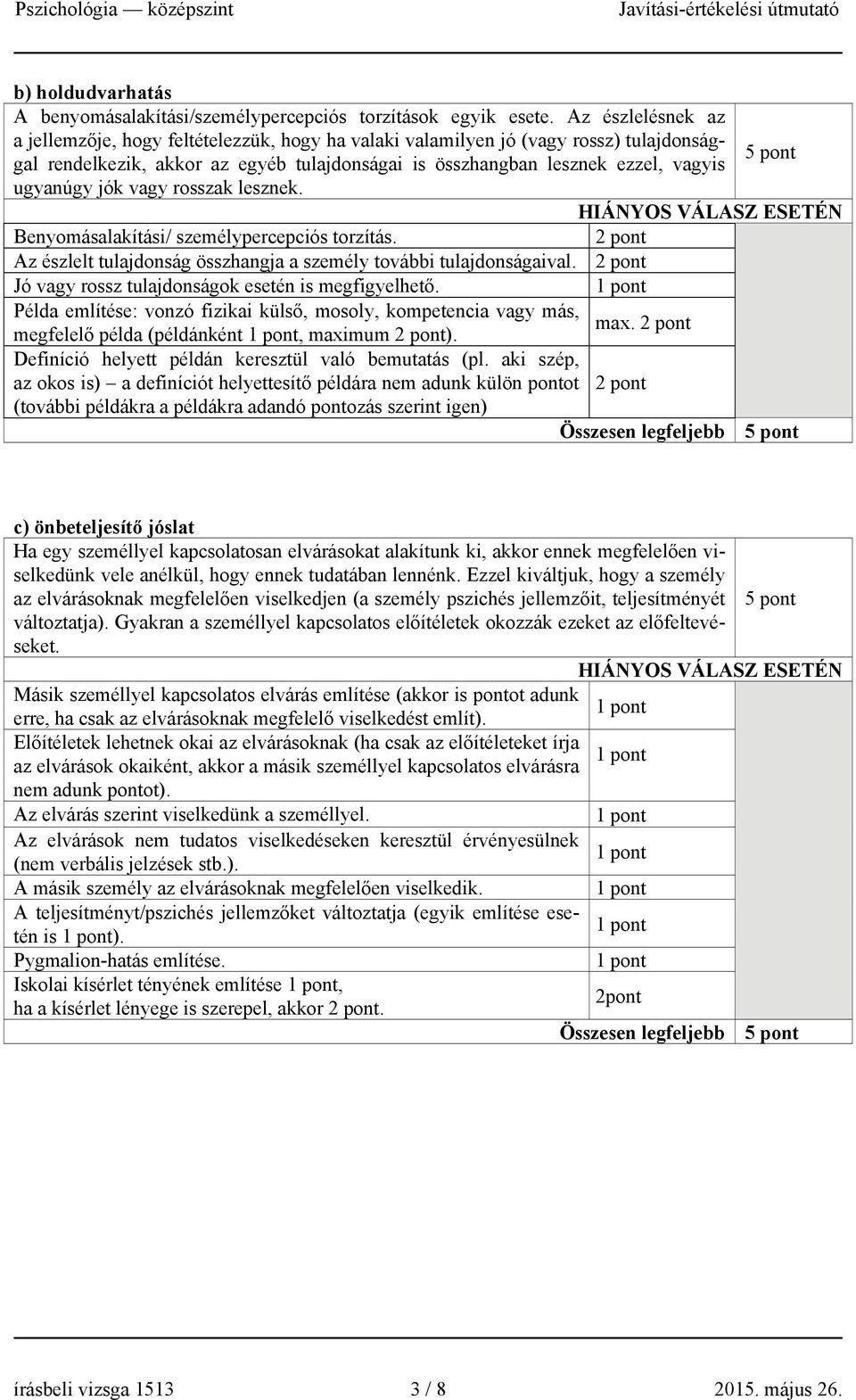 ugyanúgy jók vagy rosszak lesznek. Benyomásalakítási/ személypercepciós torzítás. Az észlelt tulajdonság összhangja a személy további tulajdonságaival.