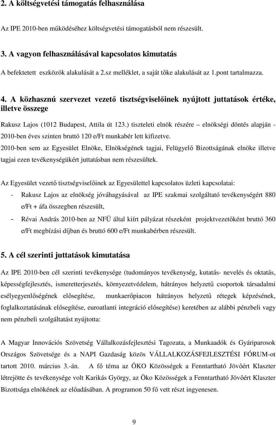 A közhasznú szervezet vezetı tisztségviselıinek nyújtott juttatások értéke, illetve összege Rakusz Lajos (1012 Budapest, Attila út 123.