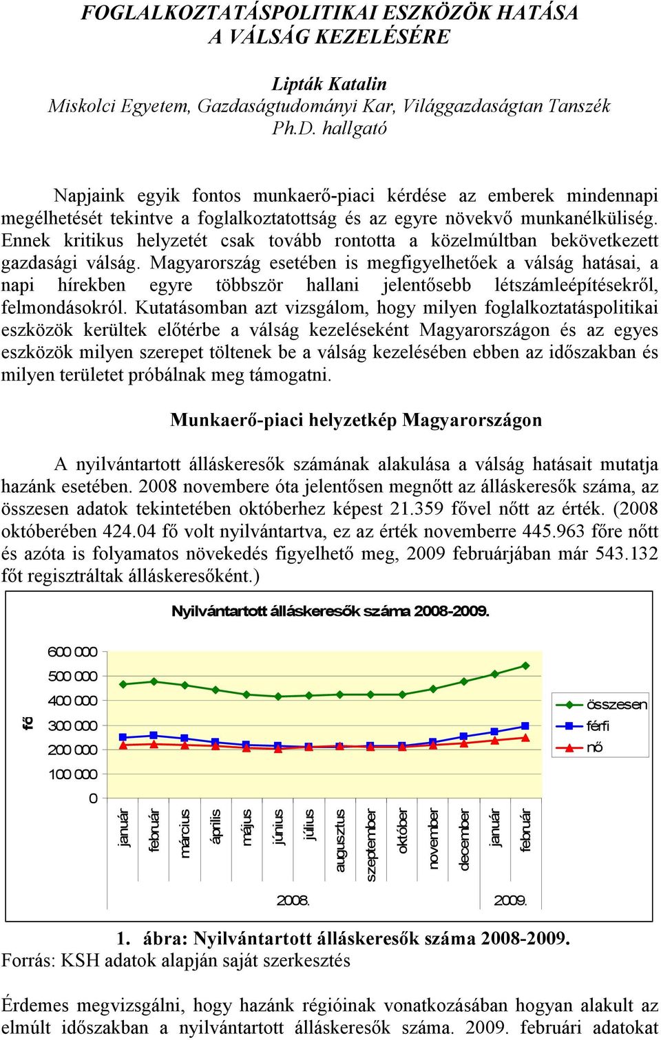 Ennek kritikus helyzetét csak tovább rontotta a közelmúltban bekövetkezett gazdasági válság.